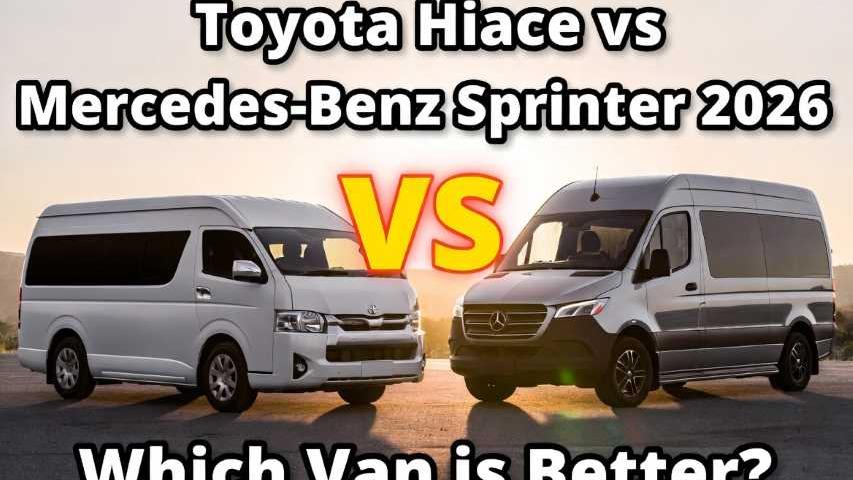 Toyota Hiace vs Mercedes-Benz Sprinter 2026